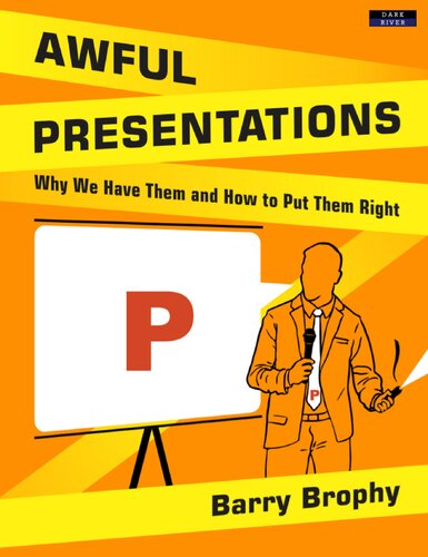 Awful Presentations Why We Have Them And How To Put Them Right Barry Brophy