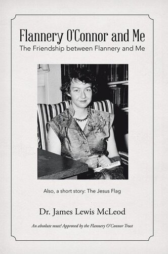 Flannery Oconnor And Me The Friendship Between Flannery And Me Dr James Lewis Mcleod
