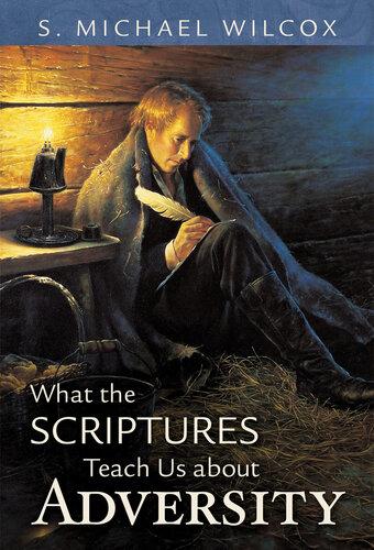What The Scriptures Teach Us About Adversity S Michael Wilcox