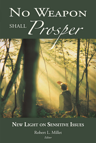 No Weapon Shall Prosper New Light On Sensitive Issues Robert L Millet
