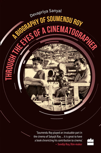 Through The Eyes Of A Cinematographer A Biography Of Soumendu Roy Devapriya Sanyal