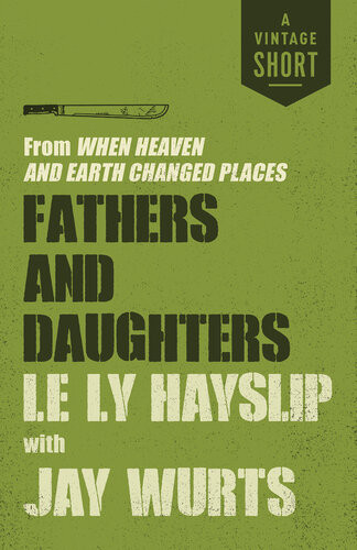 Fathers And Daughters From When Heaven And Earth Changed Places Le Ly Hayslip Jay Wurts