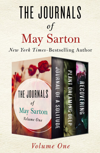 The Journals Of May Sarton Volume One Journal Of A Solitude Plant Dreaming Deep And Recovering May Sarton
