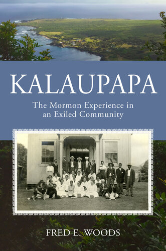 Kalaupapa The Mormon Experience In An Exiled Community Fred E Woods