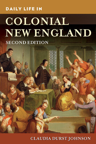 Daily Life In Colonial New England 2nd Edition Claudia Durst Johnson