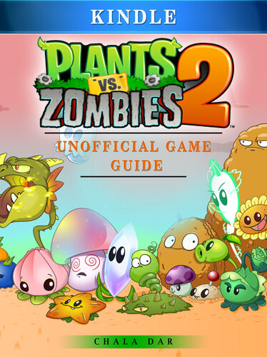 Plants Vs Zombies 2 Kindle Unofficial Game Guide Chala Dar