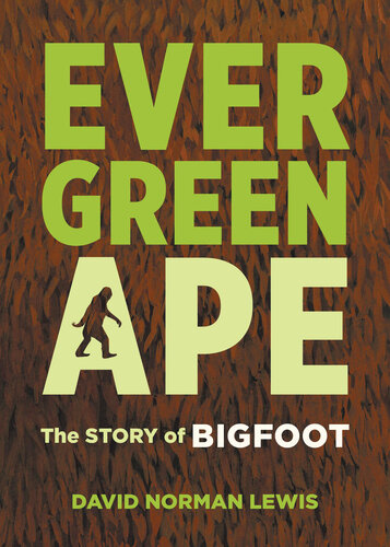 Evergreen Ape The Story Of Bigfoot David Norman Lewis