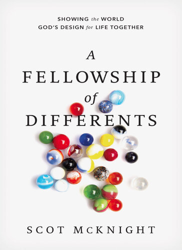 A Fellowship Of Differents Showing The World Gods Design For Life Together Scot Mcknight