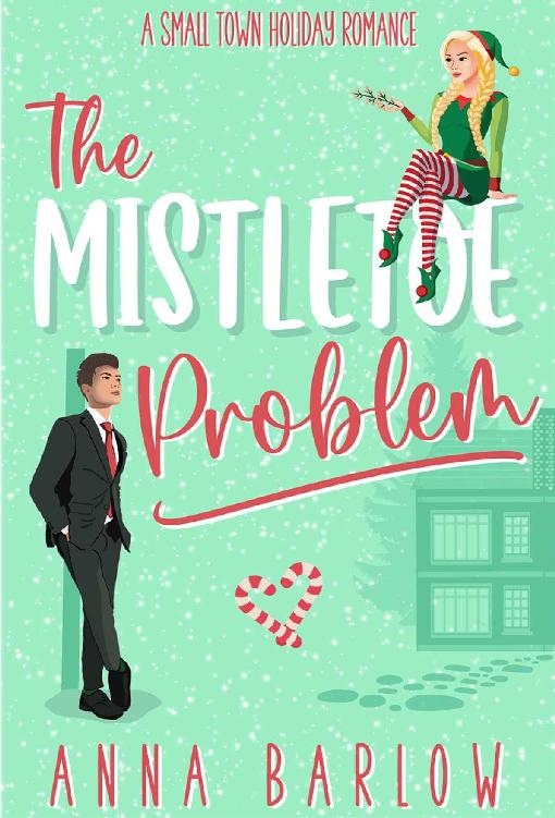 The Mistletoe Problem A Small Town Holiday Romance Anna Barlow
