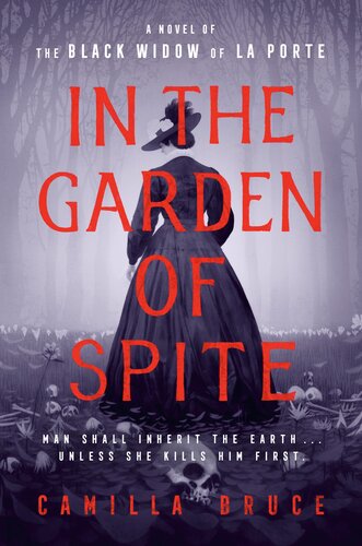 In The Garden Of Spite A Novel Of The Black Widow Of La Porte Camilla Bruce