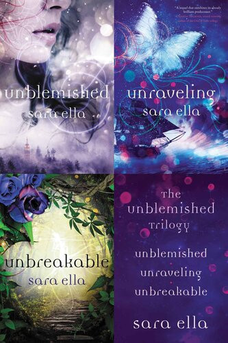 The Unblemished Trilogy Unblemished Unraveling Unbreakable Sara Ella