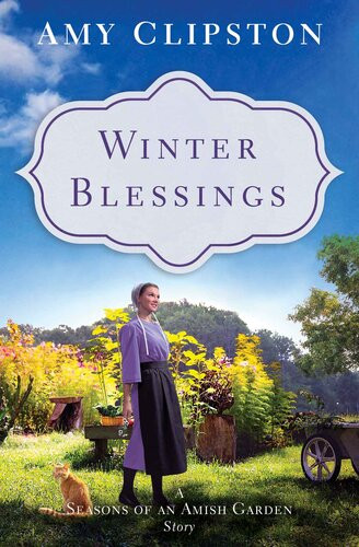 Winter Blessings A Seasons Of An Amish Garden Story Amy Clipston