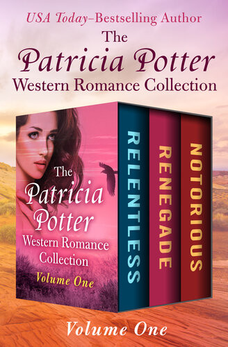 The Patricia Potter Western Romance Collection Volume One Relentless Renegade And Notorious Patricia Potter