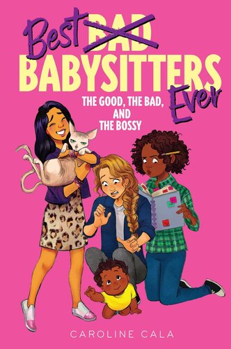 Best Babysitters Ever The Good The Bad And The Bossy Caroline Cala