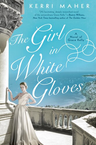 The Girl In White Gloves A Novel Of Grace Kelly Kerri Maher
