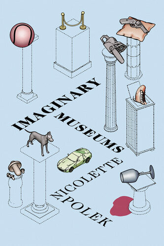Imaginary Museums Nicolette Polek