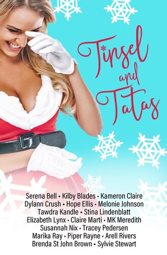 Tinsel And Tatas A Holiday Romantic Comedy Anthology 1st Edition Kilby Blades Serena Bell Kameron Claire Dylann Crush Hope Ellis Melonie Johnson Tawdra Kandle Stina Lindenblatt Elizabeth Lynx Claire Marti Mk Meredith Susannah Nix Tracey Pedersen Marika Ray Piper Rayne Arell Rivers Brenda St John Brown