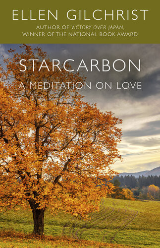 Starcarbon A Meditation On Love Ellen Gilchrist
