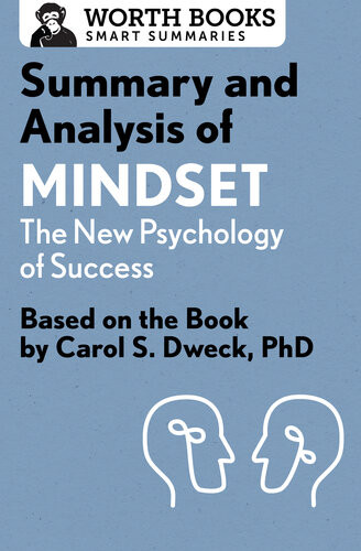 Summary And Analysis Of Mindset The New Psychology Of Success Based On The Book By Carol S Dweck Phd Worth Books