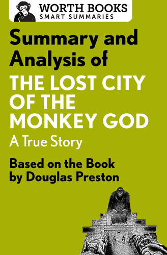 Summary And Analysis Of The Lost City Of The Monkey God A True Story Based On The Book By Douglas Preston Douglas Preston