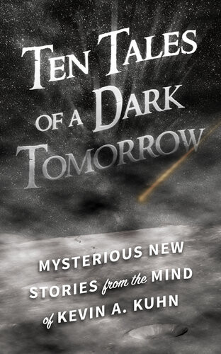 Ten Tales Of A Dark Tomorrow Kevin A Kuhn