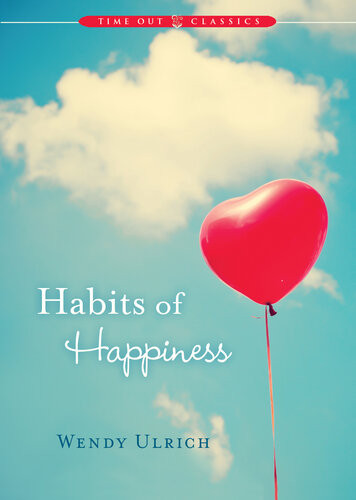 Habits Of Happiness Wendy Ulrich