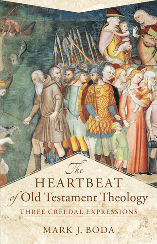 The Heartbeat Of Old Testament Theology Three Creedal Expressions Mark J Boda