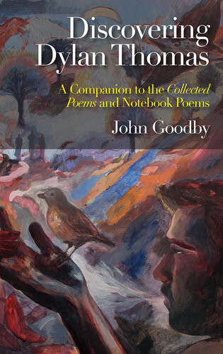 Discovering Dylan Thomas A Companion To The Collected Poems And Notebook Poems John Goodby