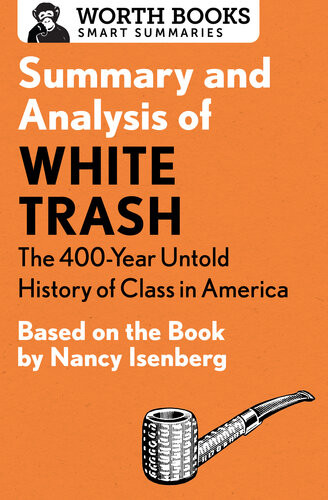 Summary And Analysis Of White Trash The 400year Untold History Of Class In America Based On The Book By Nancy Isenberg Worth Books