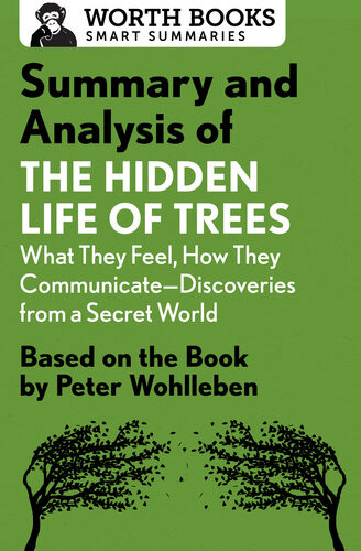 Summary And Analysis Of The Hidden Life Of Trees What They Feel How They Communicatediscoveries From A Secret World Based On The Book By Peter Wohlleben Worth Books