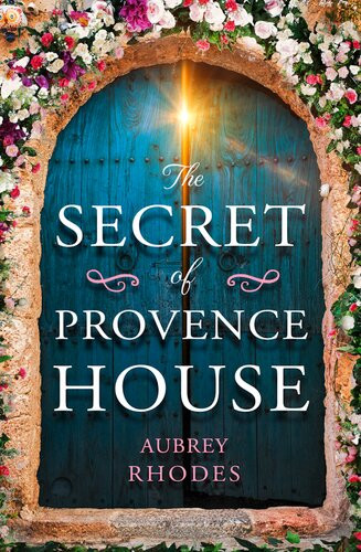 The Secret Of Provence House 1st Aubrey Rhodes