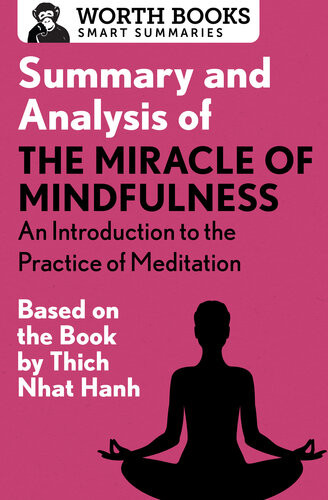 Summary And Analysis Of The Miracle Of Mindfulness An Introduction To The Practice Of Meditation Based On The Book By Thich Nhat Hanh Worth Books