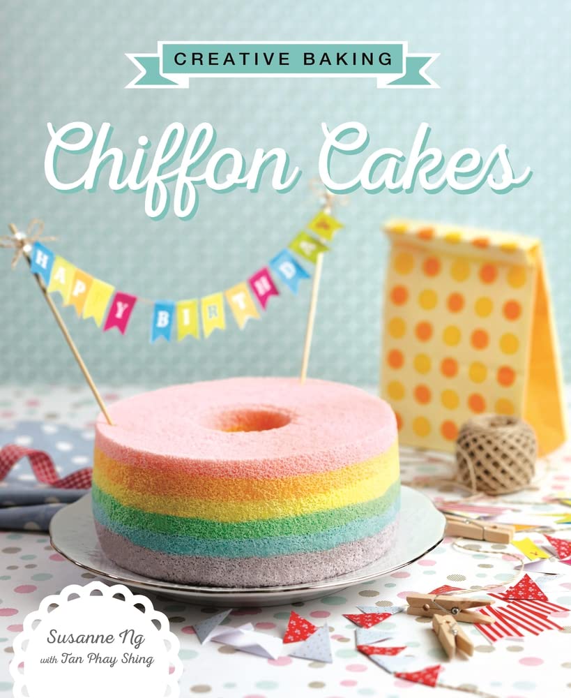 Creative Baking Chiffon Cakes Select State Ed Susanne Ng Tan Phay Shing