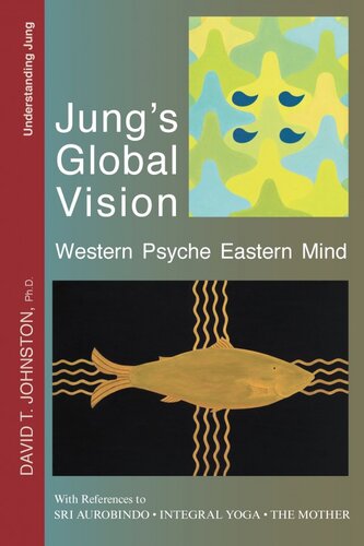 Jungs Global Vision Western Psyche Eastern Mind With References To Sri Aurobindo Integral Yoga The Mother David Johnston