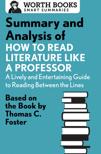 Summary And Analysis Of How To Read Literature Like A Professor Based On The Book By Thomas C Foster Worth Books