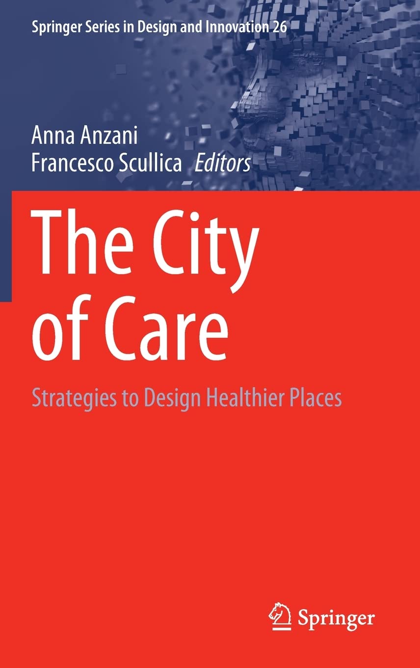 The City Of Care Strategies To Design Healthier Places Anna Anzani