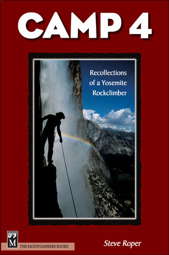Camp 4 Recollections Of A Yosemite Rockclimber 1st Edition Steve Roper