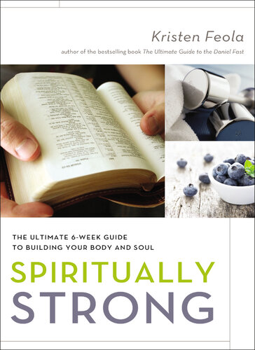 Spiritually Strong The Ultimate 6week Guide To Building Your Body And Soul Kristen Feola