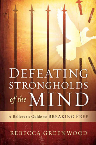Defeating Strongholds Of The Mind A Believers Guide To Breaking Free Rebecca Greenwood