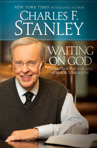 Waiting On God Strength For Today And Hope For Tomorrow Charles F Stanley