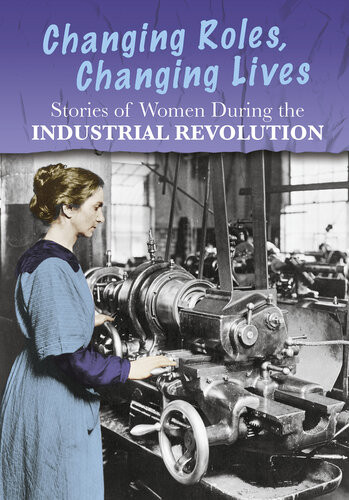 Stories Of Women During The Industrial Revolution Changing Roles Changing Lives Ben Hubbard