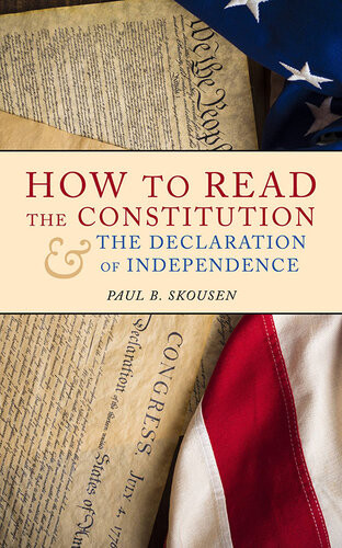 How To Read The Constitution And The Declaration Of Independence A Simple Guide To Understanding The United States Constitution Paul B Skousen
