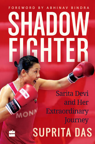 Shadow Fighter Sarita Devi And Her Extraordinary Journey Suprita Das