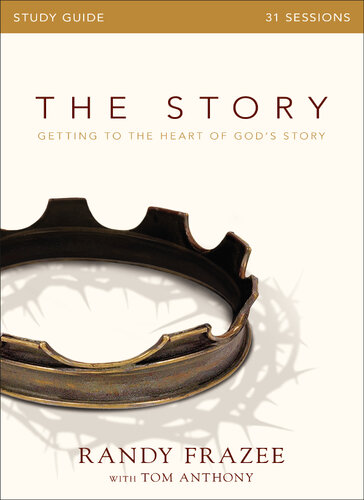 The Story Bible Study Guide Getting To The Heart Of Gods Story Randy Frazee Tom Anthony