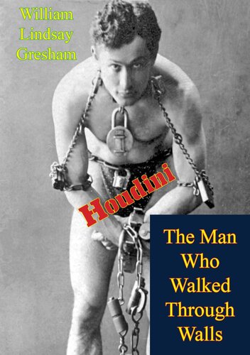 Houdini The Man Who Walked Through Walls William Lindsay Gresham