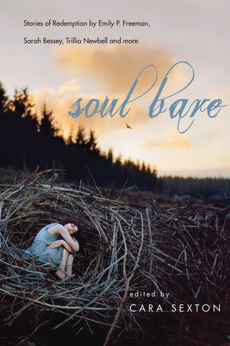 Soul Bare Stories Of Redemption By Emily P Freeman Sarah Bessey Trillia Newbell And More Cara Sexton