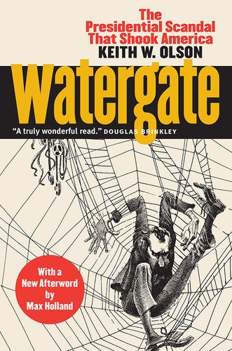 Watergate The Presidential Scandal That Shook Americawith A New Afterword By Max Holland Keith W Olson