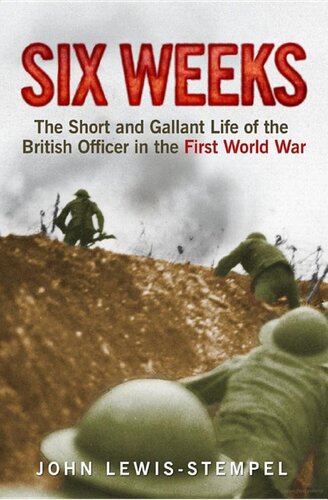 Six Weeks The Short And Gallant Life Of The British Officer In The First World War John Lewisstempel