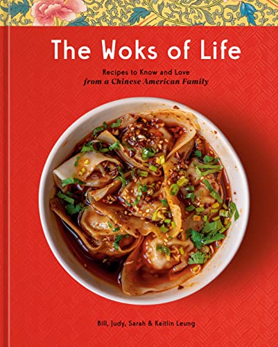 The Woks Of Life Recipes To Know And Love From A Chinese American Family Bill Leung