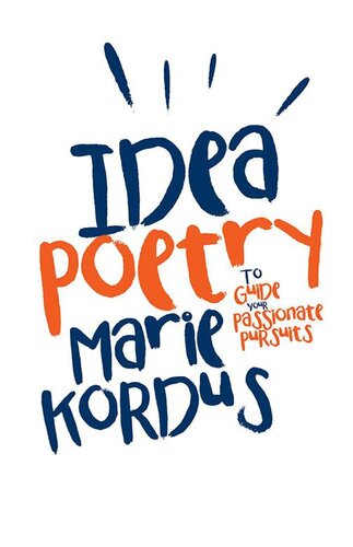 Idea Poetry To Guide Your Passionate Pursuits Marie Kordus